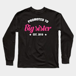 PROMOTED TO BIG SISTER EST 2018 gift ideas for family Long Sleeve T-Shirt